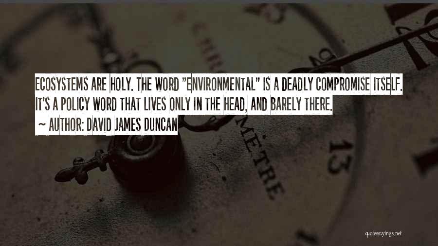 Environmental Policy Quotes By David James Duncan