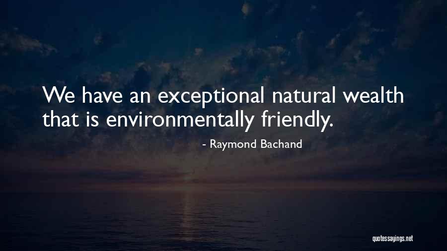 Environmentally Friendly Quotes By Raymond Bachand