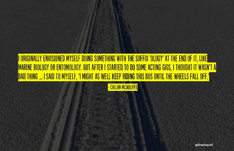 Envisioned Quotes By Callan McAuliffe Envisioned Quotes By Callan McAuliffe