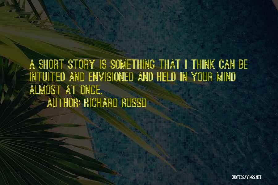 Envisioned Quotes By Richard Russo