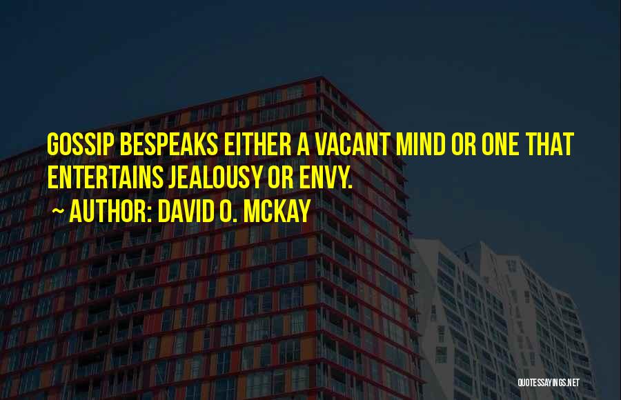 Envy And Gossip Quotes By David O. McKay