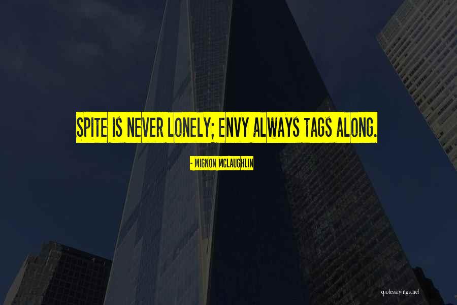 Envy And Spite Quotes By Mignon McLaughlin Envy And Spite Quotes By Mignon McLaughlin
