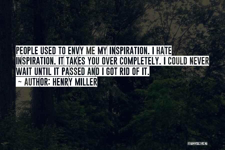 Envy Me Quotes By Henry Miller