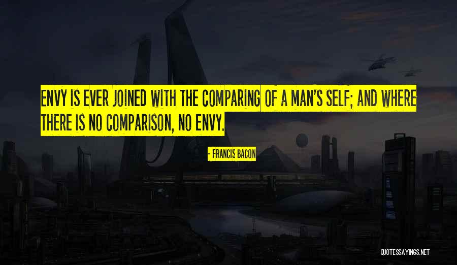 Envy No Man Quotes By Francis Bacon Envy No Man Quotes By Francis Bacon