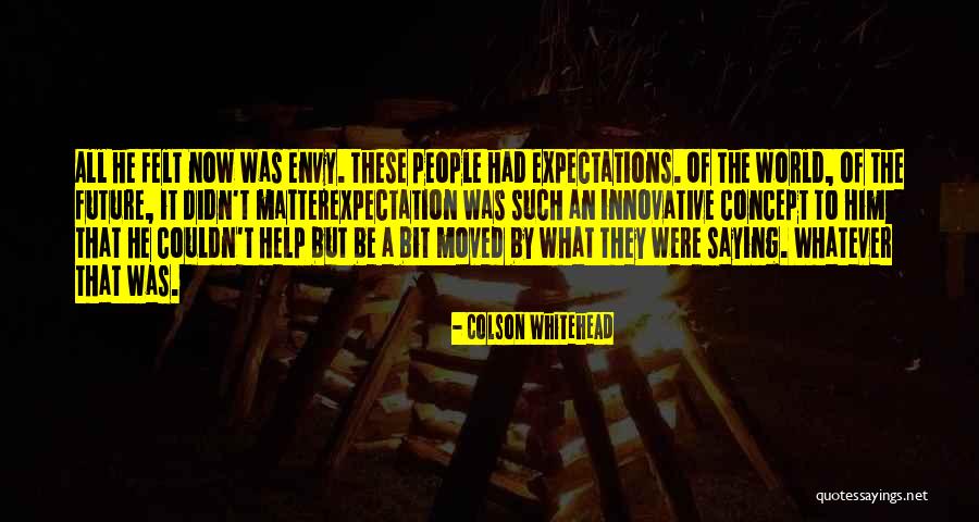 Envy People Quotes By Colson Whitehead Envy People Quotes By Colson Whitehead