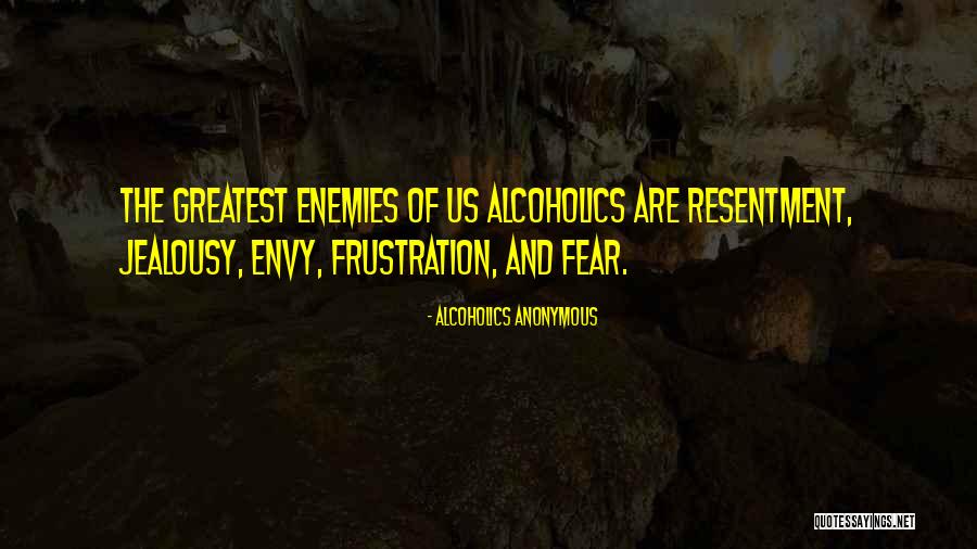 Envy Us Quotes By Alcoholics Anonymous