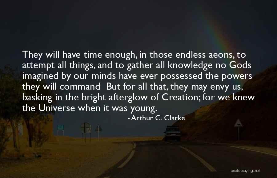 Envy Us Quotes By Arthur C. Clarke