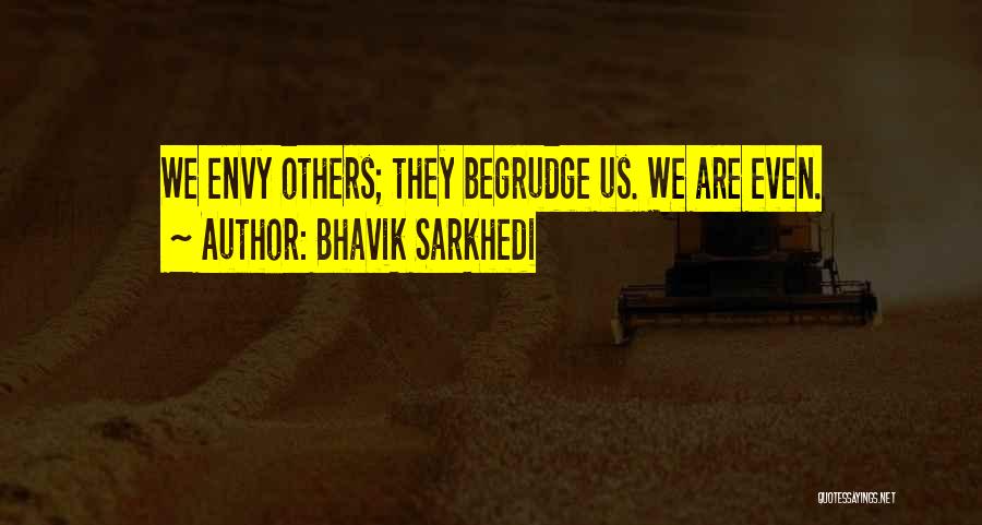 Envy Us Quotes By Bhavik Sarkhedi