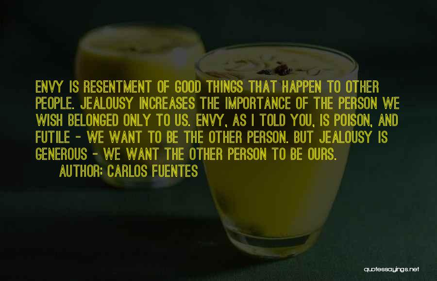 Envy Us Quotes By Carlos Fuentes