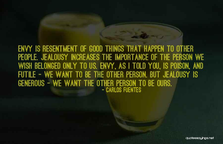 Envy Us Quotes By Carlos Fuentes