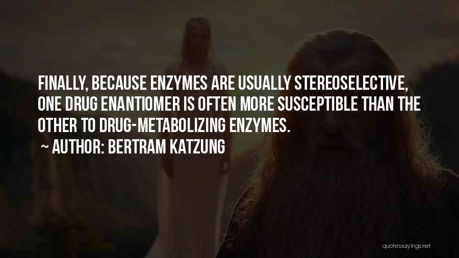 Enzymes Quotes By Bertram Katzung