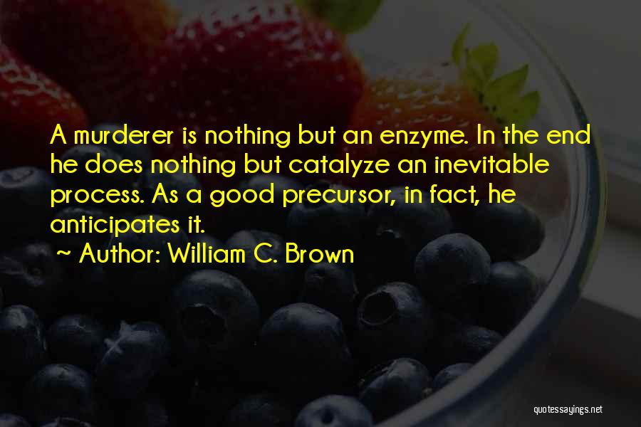 Enzymes Quotes By William C. Brown