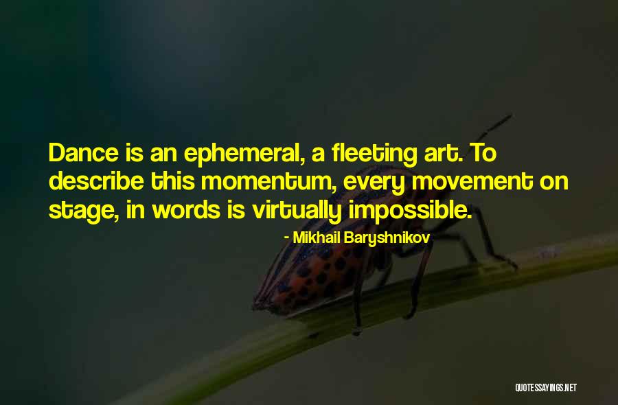 Ephemeral Art Quotes By Mikhail Baryshnikov