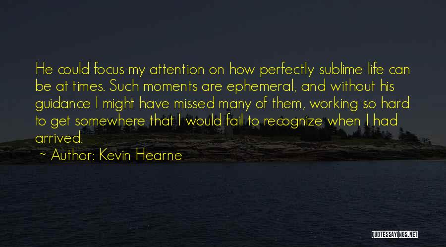 Ephemeral Moments Quotes By Kevin Hearne