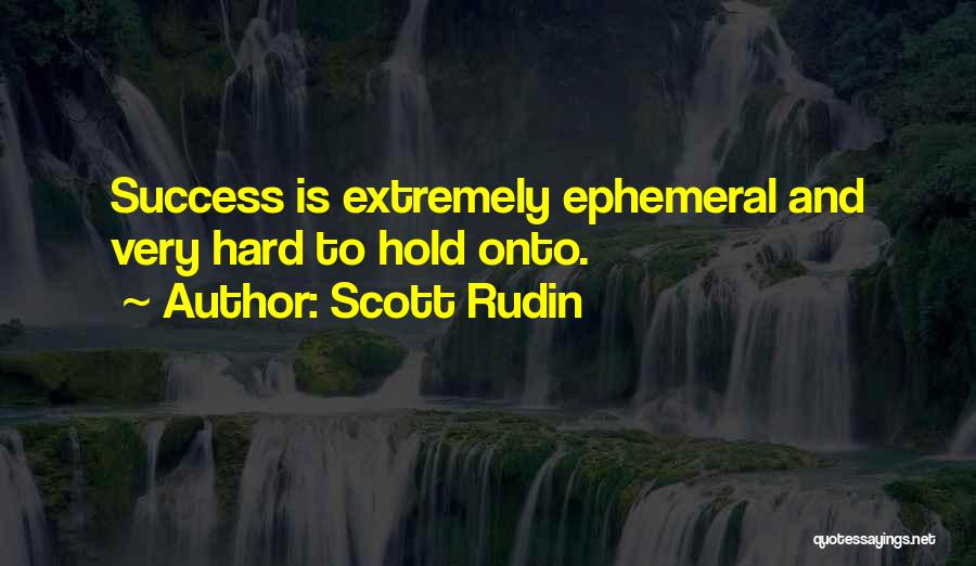 Ephemeral Quotes By Scott Rudin