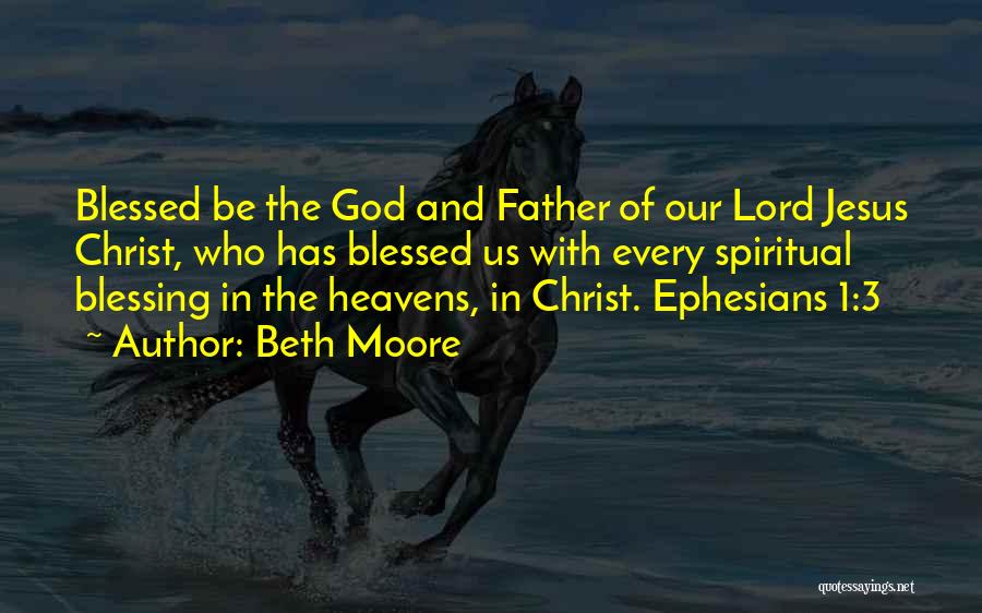 Ephesians 1 Quotes By Beth Moore