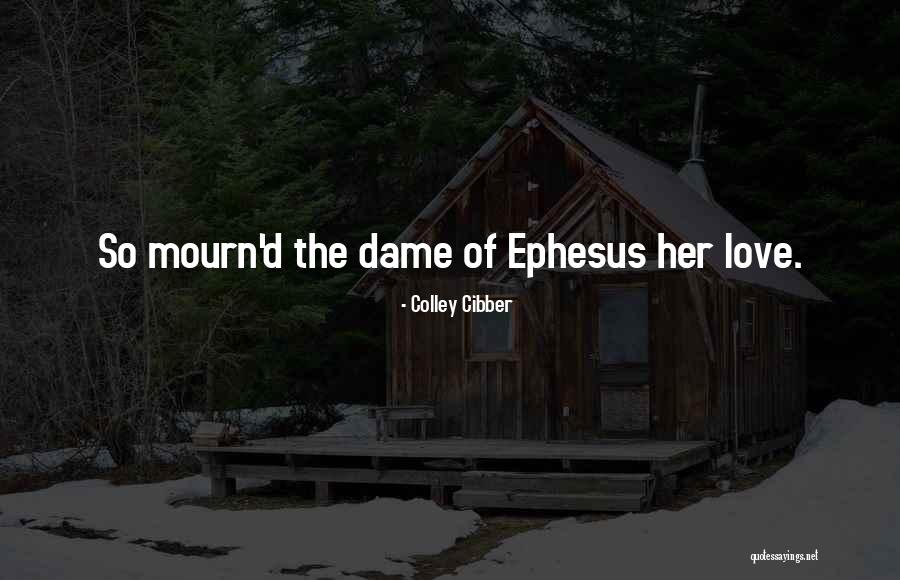 Ephesus Quotes By Colley Cibber