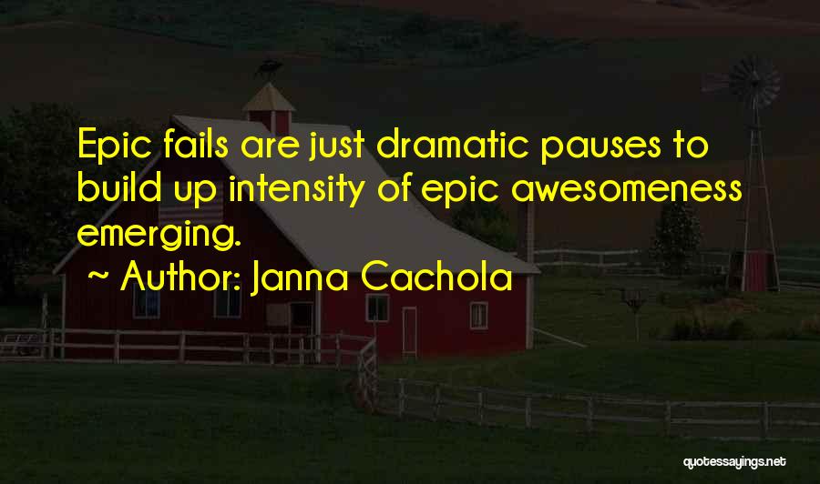 Epic Fails Quotes By Janna Cachola