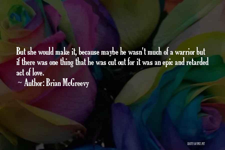 Epic Love Quotes By Brian McGreevy