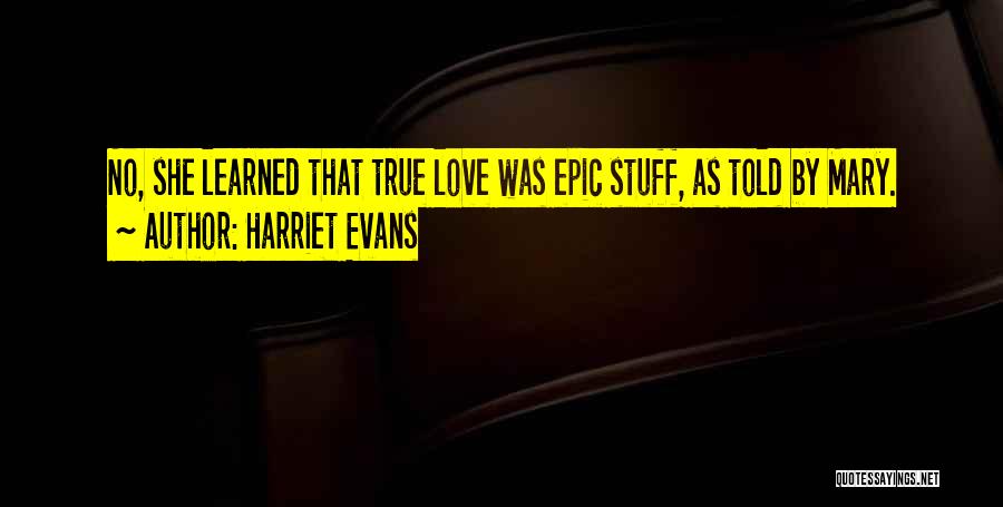 Epic Love Quotes By Harriet Evans