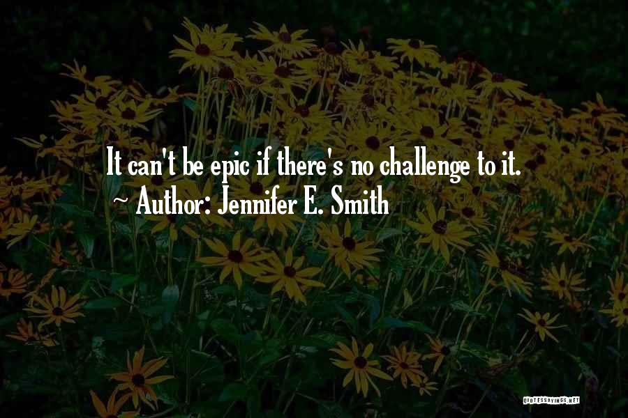 Epic Love Quotes By Jennifer E. Smith