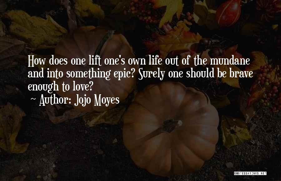 Epic Love Quotes By Jojo Moyes