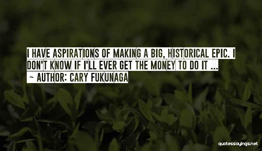 Epic Quotes By Cary Fukunaga