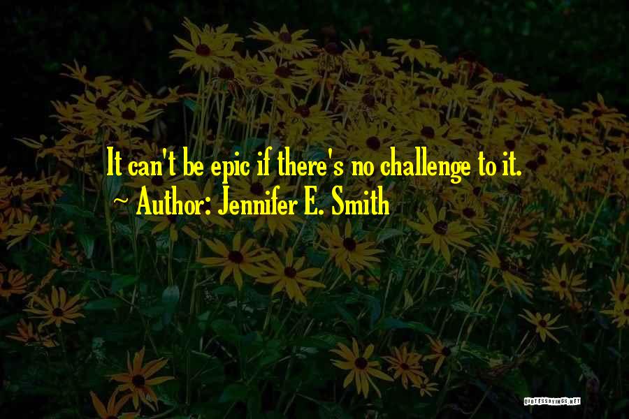 Epic Quotes By Jennifer E. Smith