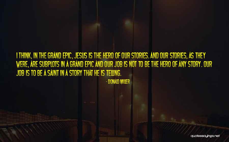Epic Stories Quotes By Donald Miller Epic Stories Quotes By Donald Miller