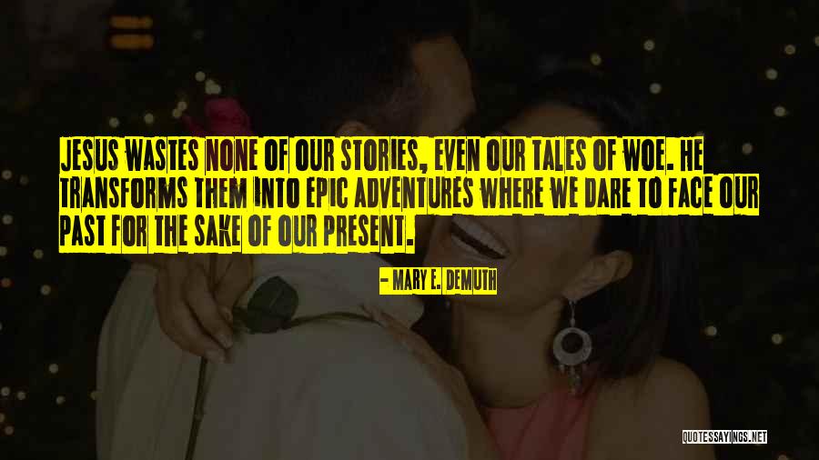 Epic Stories Quotes By Mary E. DeMuth Epic Stories Quotes By Mary E. DeMuth