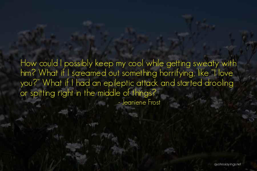 Epileptic Quotes By Jeaniene Frost Epileptic Quotes By Jeaniene Frost