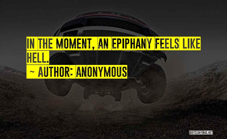 Epiphany Quotes By Anonymous