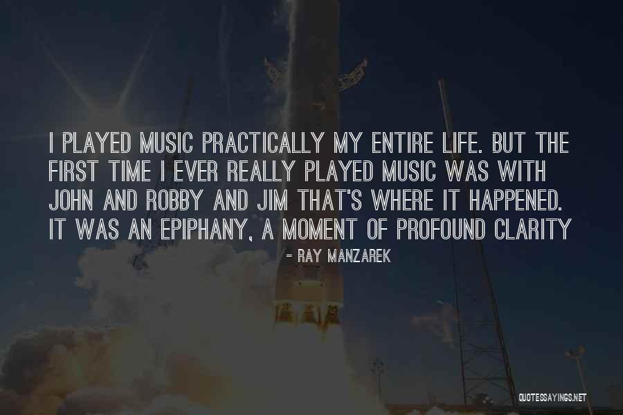 Epiphany Quotes By Ray Manzarek