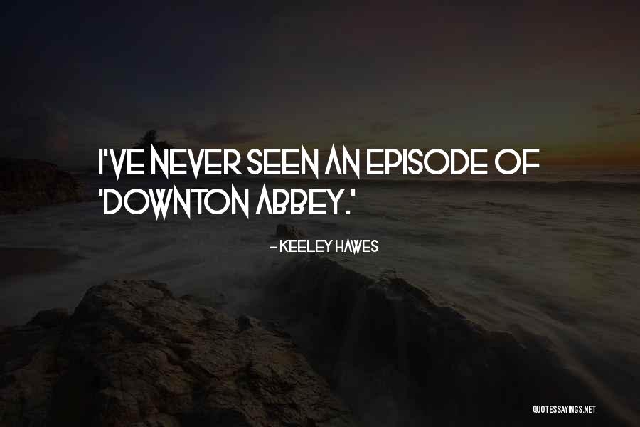 Episode I Quotes By Keeley Hawes Episode I Quotes By Keeley Hawes