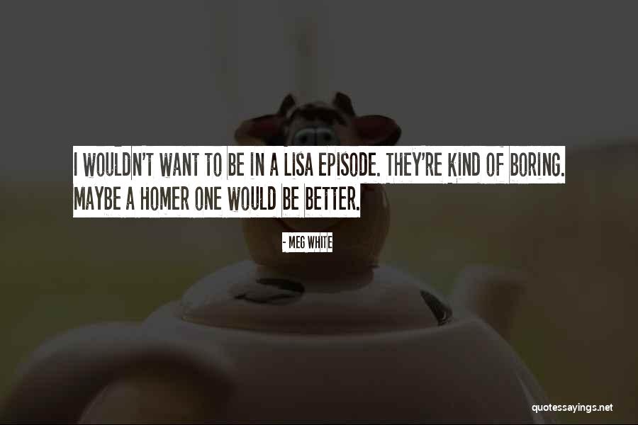Episode I Quotes By Meg White Episode I Quotes By Meg White