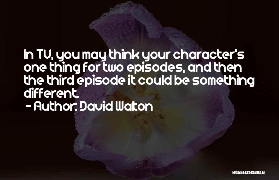 Episodes Tv Quotes By David Walton