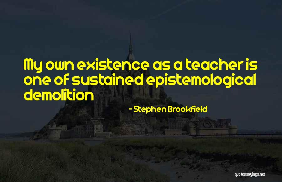 Epistemological Quotes By Stephen Brookfield Epistemological Quotes By Stephen Brookfield