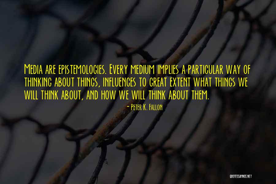 Epistemologies Quotes By Peter K. Fallon Epistemologies Quotes By Peter K. Fallon