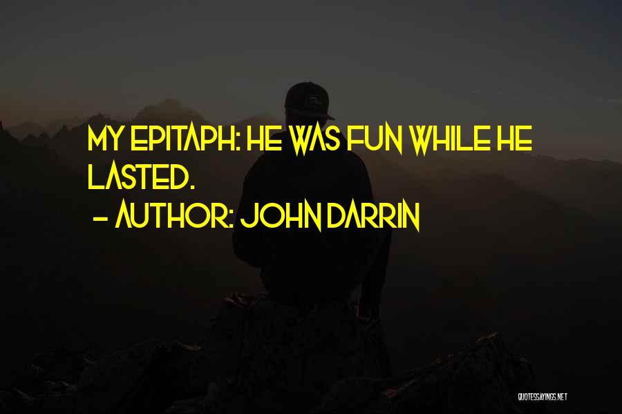 Epitaph Quotes By John Darrin