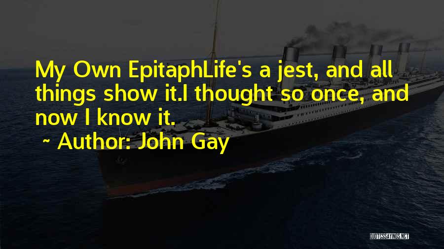 Epitaph Quotes By John Gay