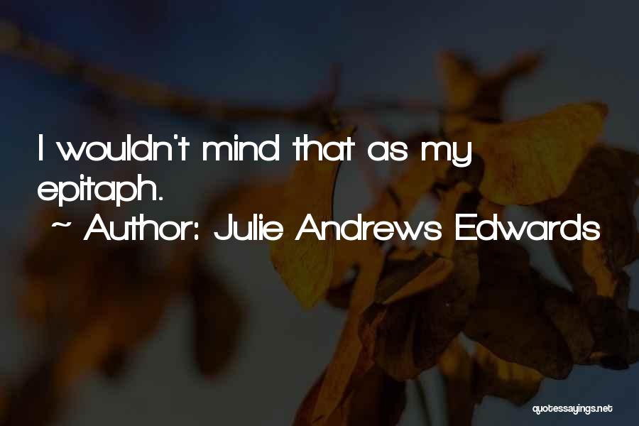 Epitaph Quotes By Julie Andrews Edwards