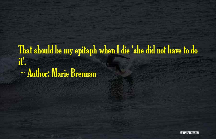 Epitaph Quotes By Marie Brennan