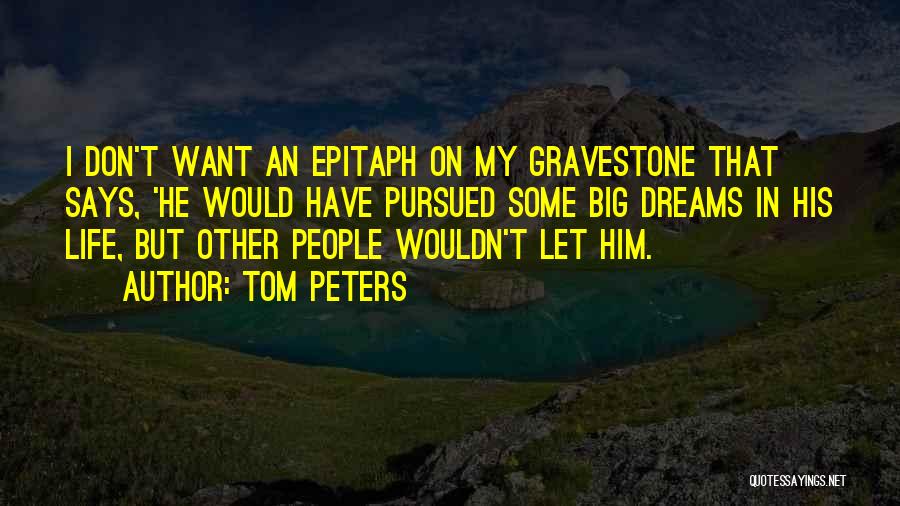 Epitaph Quotes By Tom Peters