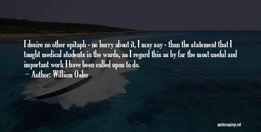 Epitaph Quotes By William Osler