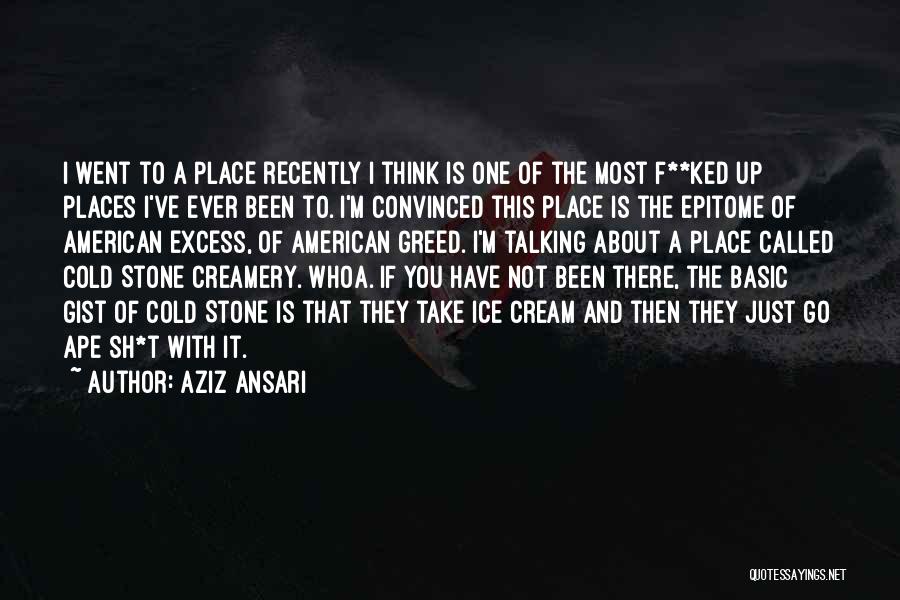 Epitome Quotes By Aziz Ansari