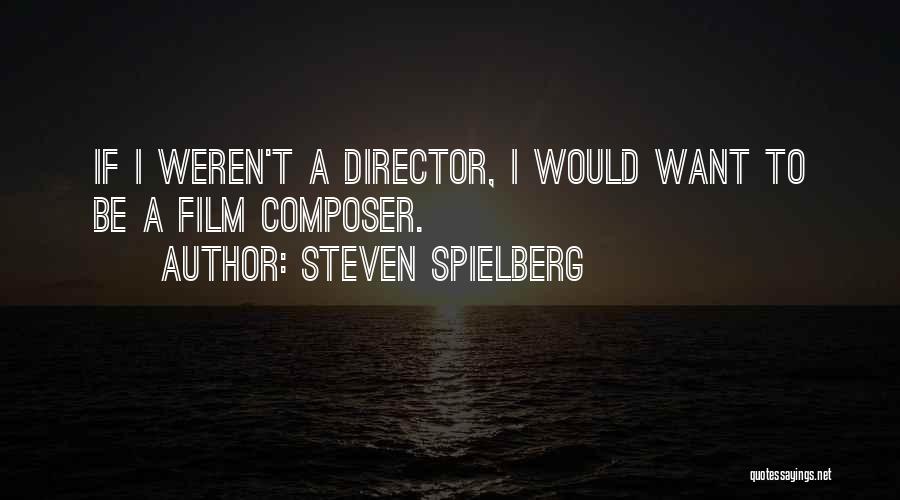 Epmloyee Relations Quotes By Steven Spielberg