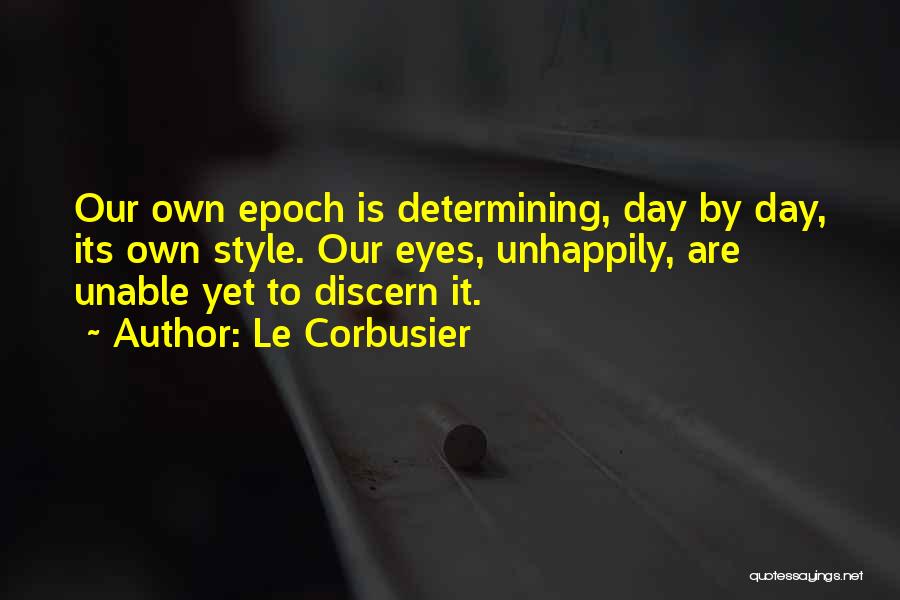 Epoch Quotes By Le Corbusier