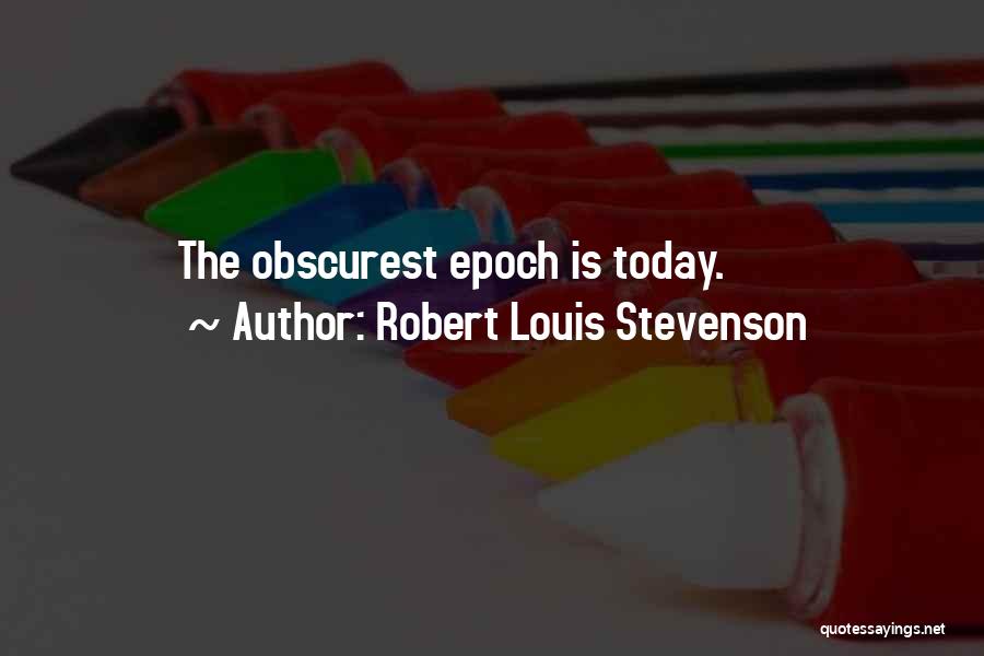 Epoch Quotes By Robert Louis Stevenson