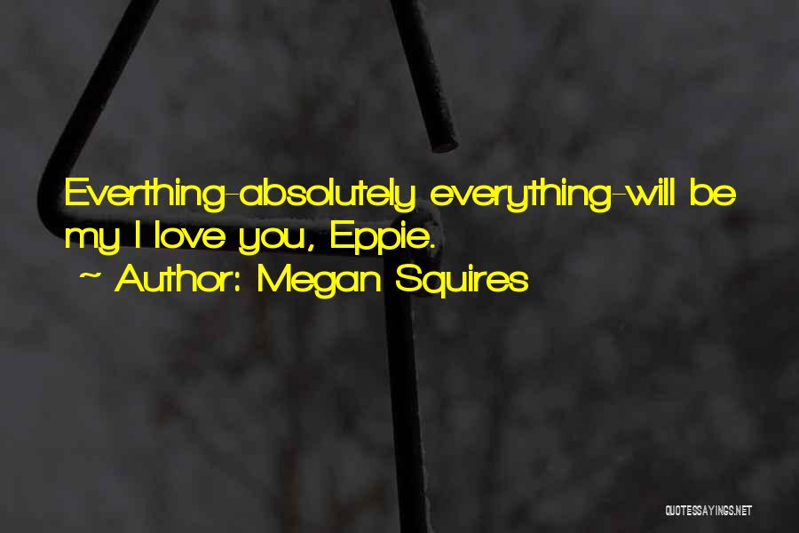 Eppie Quotes By Megan Squires