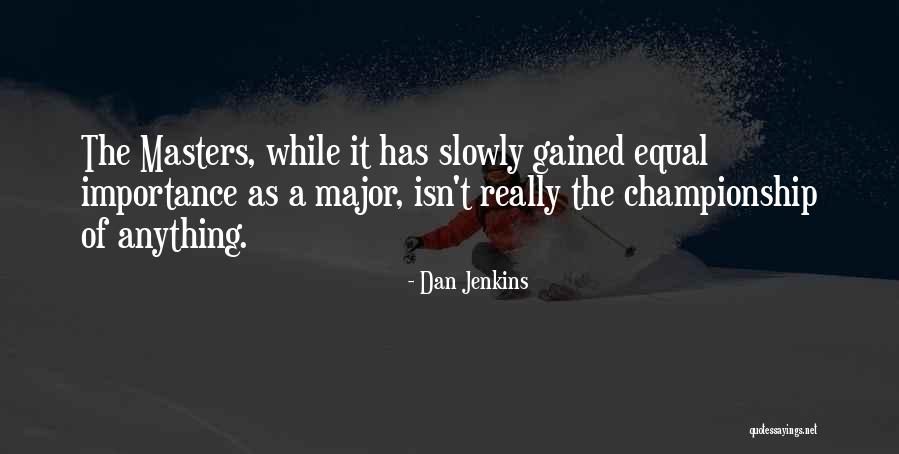 Equal Importance Quotes By Dan Jenkins Equal Importance Quotes By Dan Jenkins